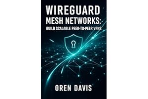 WIREGUARD MESH NETWORKS: BUILD SCALABLE PEER-TO-PEER VPNS: Create High-Performance Mesh Topologies with Automation. Full Mesh