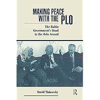 Making Peace With The Plo: The Rabin Government's Road To The Oslo Accord