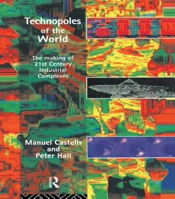 Technopoles Of The World The Making Of 21st Century