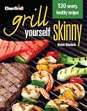Char-Broil's Grill Yourself Skinny (Creative Homeowner) 130 Delicious Grilling Recipes from Breakfas Char-Broil's Grill Yourself Skinny (Creative Homeowner) 130 Delicious Grilling Recipes from Breakfas