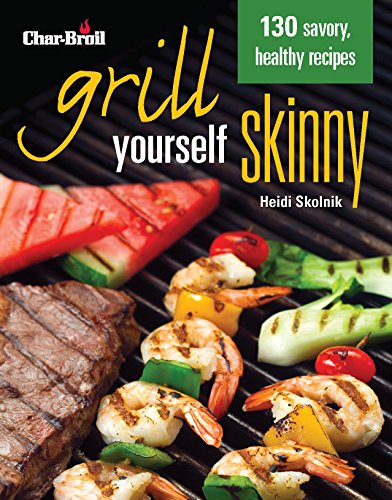 Char-Broil's Grill Yourself Skinny (Creative Homeowner) 130 Delicious Grilling Recipes from Breakfas Char-Broil's Grill Yourself Skinny (Creative Homeowner) 130 Delicious Grilling Recipes from Breakfas