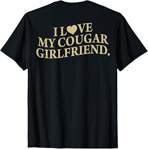 I Love My Cougar Girlfriend Back Print Boyfriend Saying GF T-Shirt