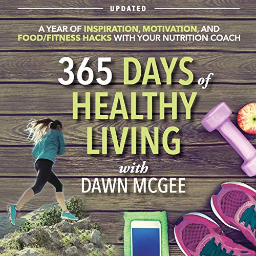 365 Days of Healthy Living: A year of inspiration, motivation and food/fitness hacks with your nutrition coach