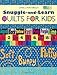 Snuggle And Learn Quilts For Kids by Chris Lynn Kirsch