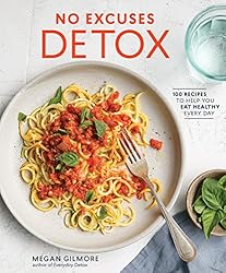 No Excuses Detox: 100 Recipes to Help You Eat