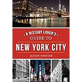A History Lover's Guide to New York City (History & Guide)