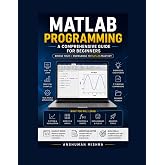 MATLAB Programming: A Comprehensive Guide for Beginners (C/C++ Data Structure)