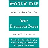 Your Erroneous Zones: Step-by-Step Advice for Escaping the Trap of Negative Thinking and Taking Control of Your Life ― A #1 NYT Self-Help Bestseller