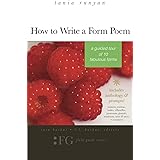 How to Write a Form Poem: A Guided Tour of 10 Fabulous Forms: includes anthology & prompts! sonnets, sestinas, haiku, villane