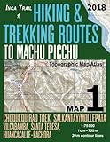 Inca Trail Map 1 Hiking & Trekking Routes to Machu Picchu Topographic Map Atlas Choquequirao Trek, Salkantay/Mollepata, Vilcabamba, Santa Teresa, ... (Travel Guide Hiking Trail Maps Cusco Peru)