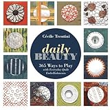 Daily Beauty: 365 Ways to Play with Everyday Quilt Embellishments by 