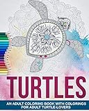 Adult Coloring Book: Lovely Turtles - More than 35 Colorings for Adult Turtle-Lovers by 