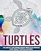Adult Coloring Book: Lovely Turtles - More than 35 Colorings for Adult Turtle-Lovers by 
