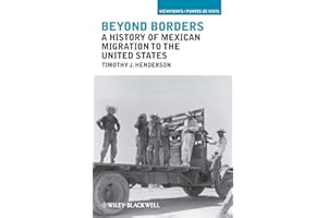 Beyond Borders: A History of Mexican Migration to the United States