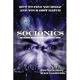 How to Find Yourself and Your Best Match. Socionics. The Modern Approach to Psychological Types