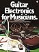 Guitar Electronics for Musicians (Guitar Reference)
