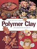 Celebrations With Polymer Clay: 25 Seasonal Projects by Sarajane Helm