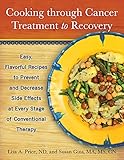 Cooking through Cancer Treatment to Recovery: Easy, Flavorful Recipes to Prevent and Decrease Side E by Lisa A. Price ND, Susan Gins MA  MS  CN