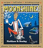 Moonshine!: Recipes * Tall Tales * Drinking Songs * Historical Stuff * Knee-Slappers * How to Make I Moonshine!: Recipes * Tall Tales * Drinking Songs * Historical Stuff * Knee-Slappers * How to Make I
