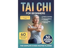 Tai Chi for Beginners: The Gentle 10-Minute Daily Program with 60 Easy Routines to Improve Balance, Relieve Joint Pain, and R