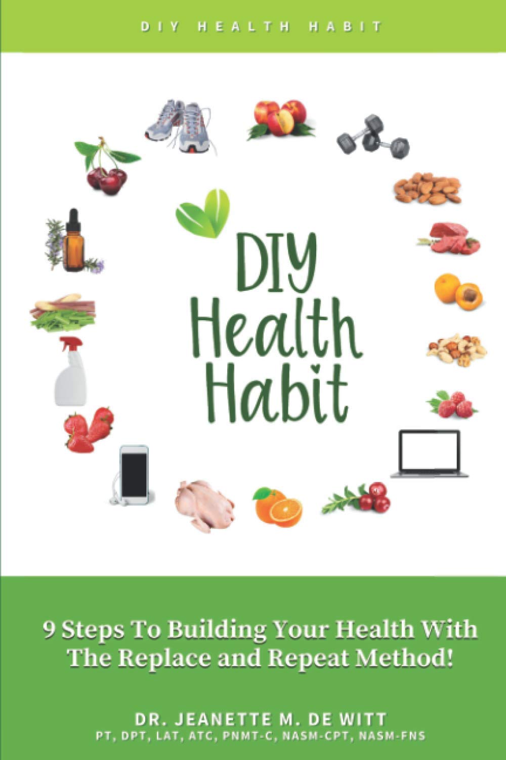 Diy Health Habit 9 Steps To Building Your Health With The Replace And Repeat Method De Witt Jeanette M Amazon Com Books