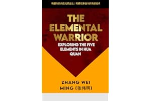 The Elemental Warrior: Exploring the Five Elements in Hua Quan: Awaken Your Inner Elemental Warrior: Advanced Techniques for Dominating Hua Quan ... The Art and Science of Martial Arts)