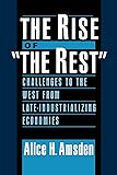 The Rise of "The Rest": Challenges to the West from Late-Industrializing Economies