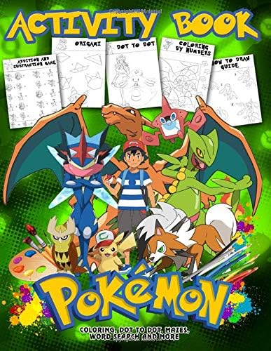 Pokemon Activity Book: Coloring, Dot to Dot, Mazes, Word Search and More... Pokemon Activity Book For Boys, Girls, Toddlers, Preschoolers, Kids 6-7, 8-9, 10-12 Ages
