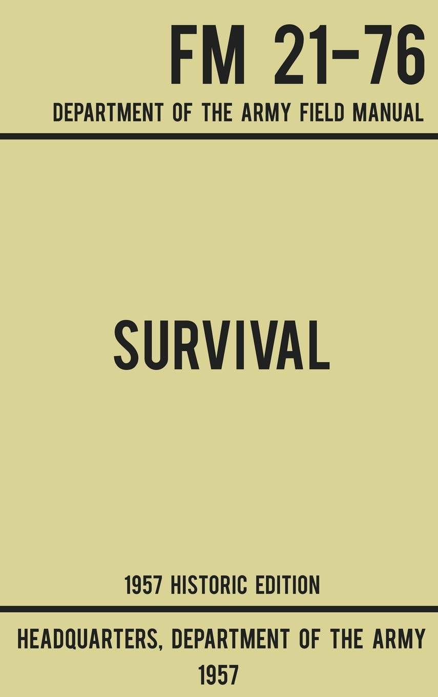 Survival Army Fm 21 76 1957 Historic Edition Department Of The Army Field Manual 2 Military Outdoors Skills Us Department Of The Army 9781643890166 Amazon Com Books