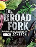 The Broad Fork: Recipes for the Wide World of Vegetables and Fruits: A Cookbook by Hugh Acheson, Rinne Allen