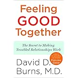 Feeling Good Together: The Secret to Making Troubled Relationships Work