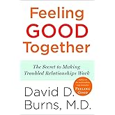 Feeling Good Together: The Secret to Making Troubled Relationships Work