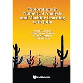 Explorations in Numerical Analysis and Machine Learning with Julia