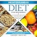 Mediterranean Diet for Beginners: The Ultimate Guide to a Simple 4-Week Action Plan for Long Lasting by 
