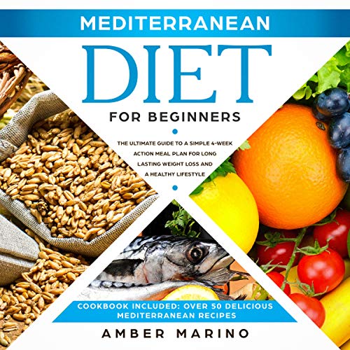 Mediterranean Diet for Beginners: The Ultimate Guide to a Simple 4-Week Action Plan for Long Lasting by Amber Marino