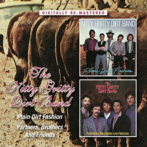 NITTY GRITTY DIRT BAND - Plain Dirt Fashion/partners, Brothers And Friends /  Nitty Gritty Dirt Band - Zortam Music