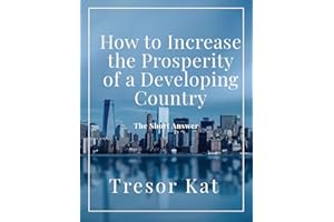 How to Increase the Prosperity of a Developing Country : The short Answer