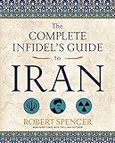 The Complete Infidel's Guide to Iran (Complete Infidel's Guides)