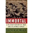Immortal: A Military History of Iran and Its Armed Forces