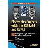 Electronics Projects with the ESP8266 and ESP32: Building Web Pages, Applications, and WiFi Enabled Devices