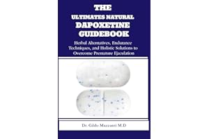 THE ULTIMATES NATURAL DAPOXETINE GUIDEBOOK Herbal Alternatives, Endurance Techniques, and Holistic Solutions to Overcome Prem