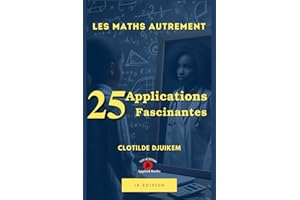 25 applications fascinantes: 25 applications fascinantes des mathématiques