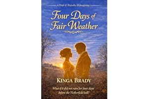 Four Days of Fair Weather: A Pride and Prejudice Variation: A Regency Romance – What If Elizabeth and Darcy Had More Time to 