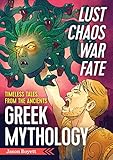 Lust, Chaos, War, and Fate - Greek Mythology: Timeless Tales from the Ancients by Jason Boyett