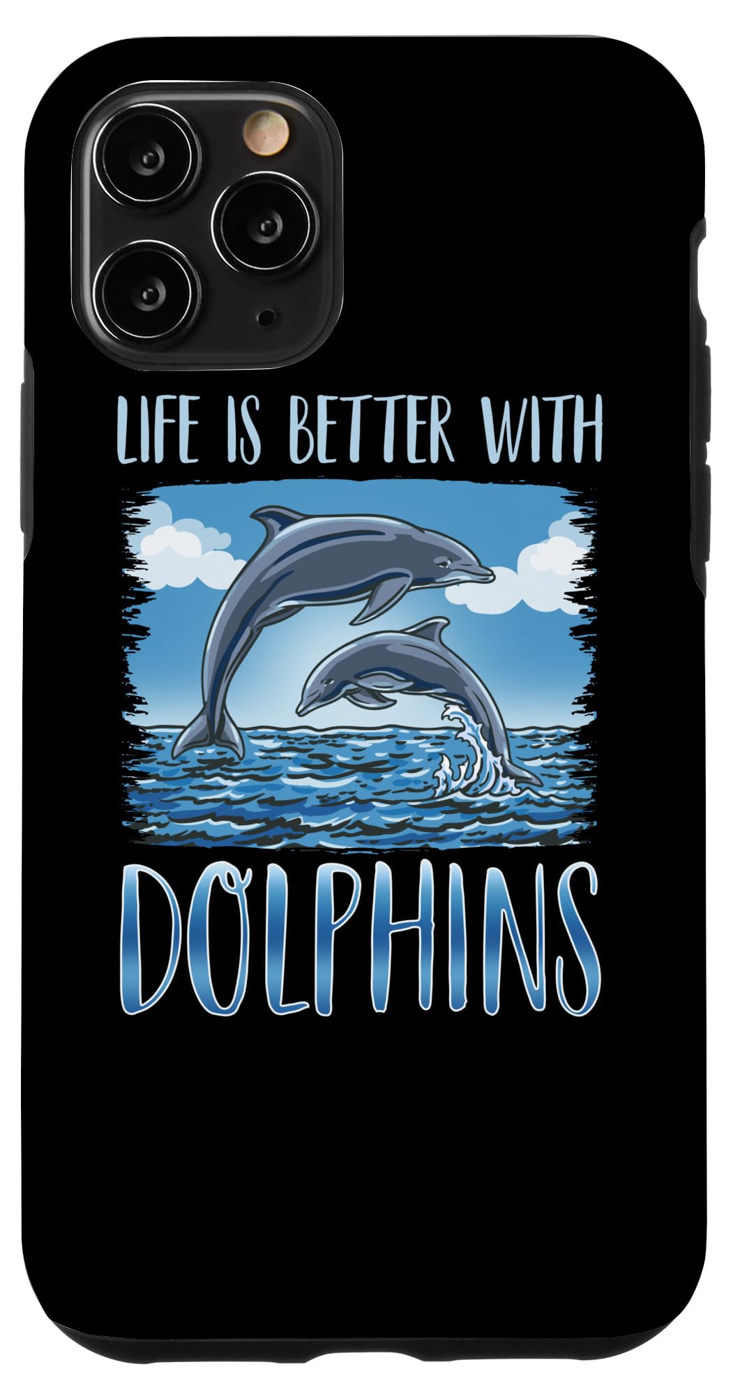 iPhone 11 Pro Funny Life Is Better With Dolphins Porpoise Ocean Dolphin Case