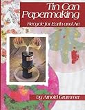 Tin Can Papermaking: Recycle for Earth and Art by 