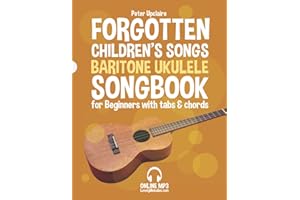 Forgotten Children’s Songs - Baritone Ukulele Songbook for Beginners with Tabs and Chords