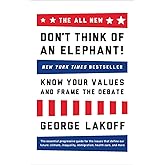 The ALL NEW Don't Think of an Elephant!: Know Your Values and Frame the Debate