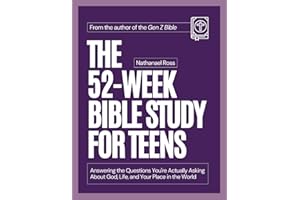 The 52-Week Bible Study for Teens: Answering the Questions You're Actually Asking About God, Life, and Your Place in the World