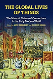 The Global Lives of Things: The Material Culture of Connections in the Early Modern World